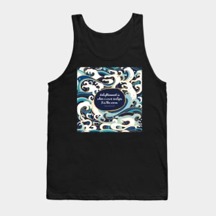 Enlightenment is when a wave realizes it is the ocean. Thich Nhat Hanh Tank Top